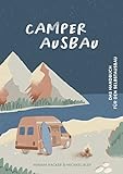 Camper Ausbau - Das Handbuch für den Selbstausbau - Damit steht deinem Campervan Ausbau nichts mehr im Weg